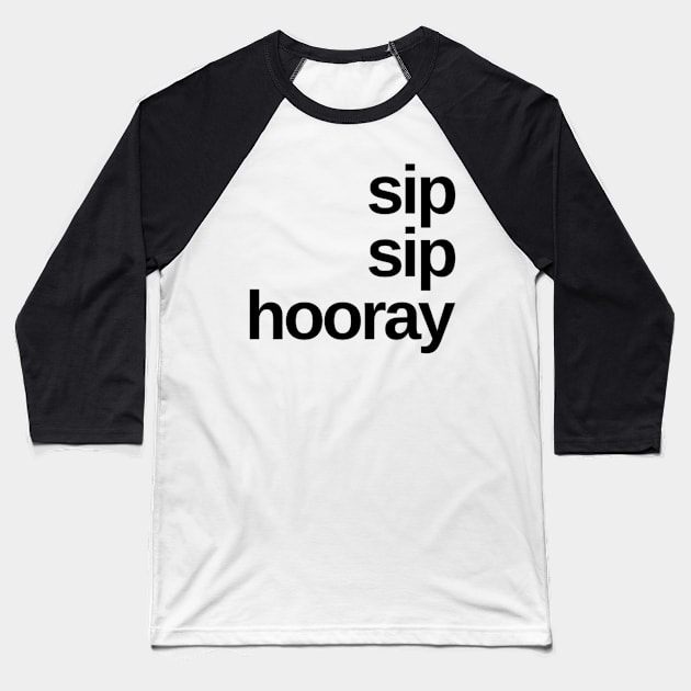 Sip Sip Hooray. A Great Design for Those Whos Friends Lead Them Astray and Are A Bad Influence. Funny Drinking Design. Baseball T-Shirt by That Cheeky Tee